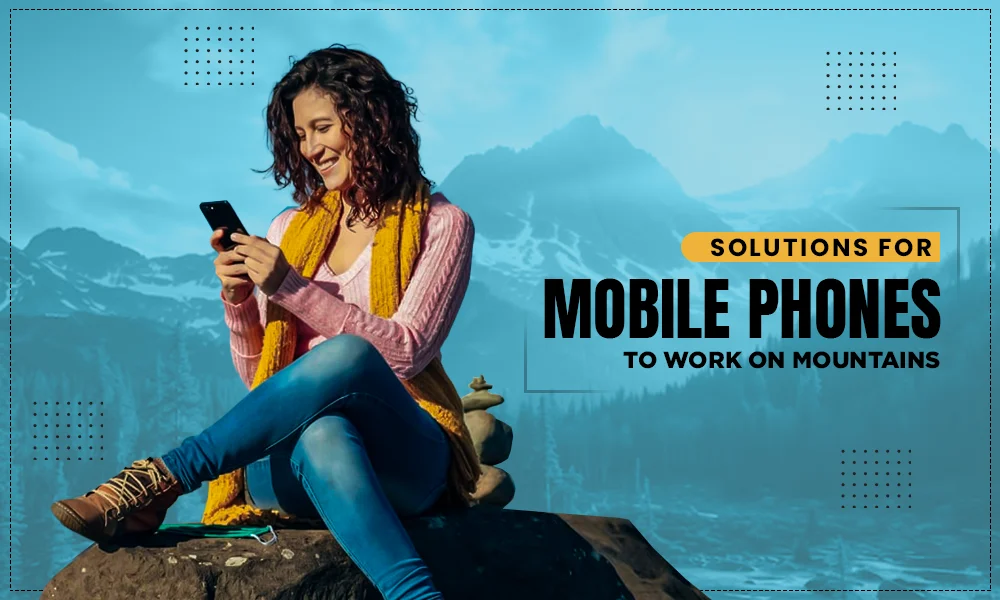 solutions for mobile phones to work on mountains