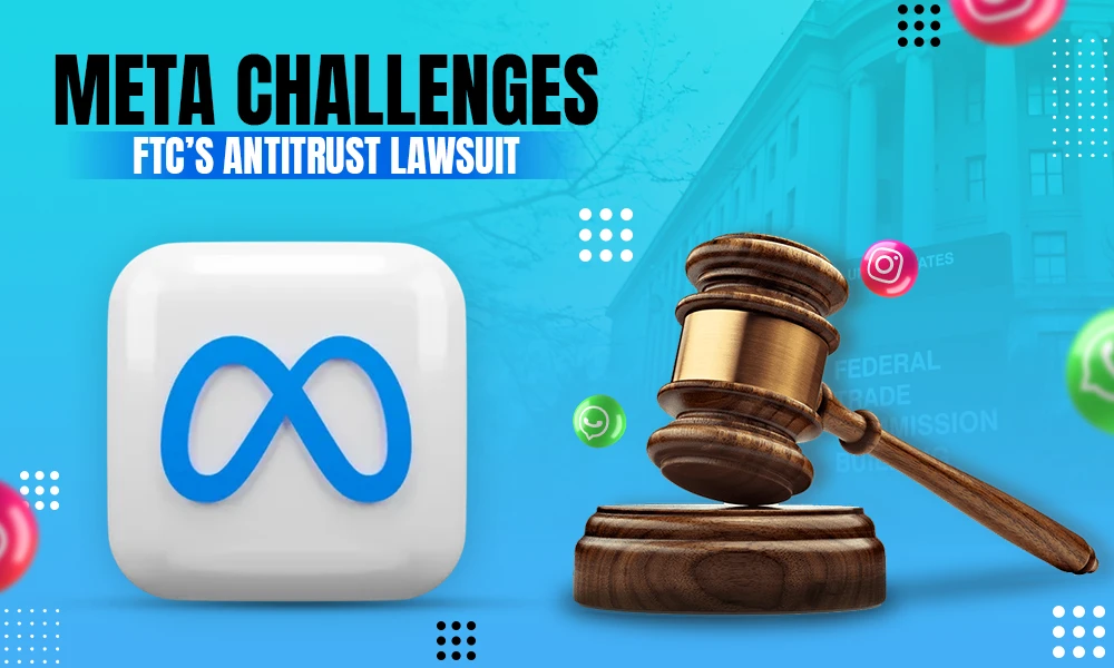 Meta Challenges FTC’s Antitrust Lawsuit