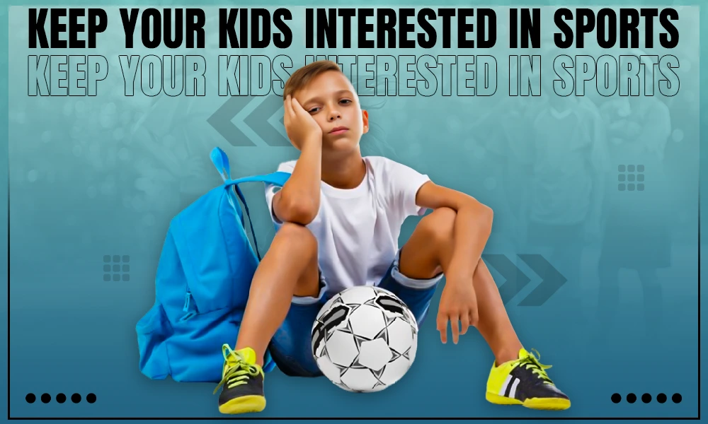 keep your kids interested in sports