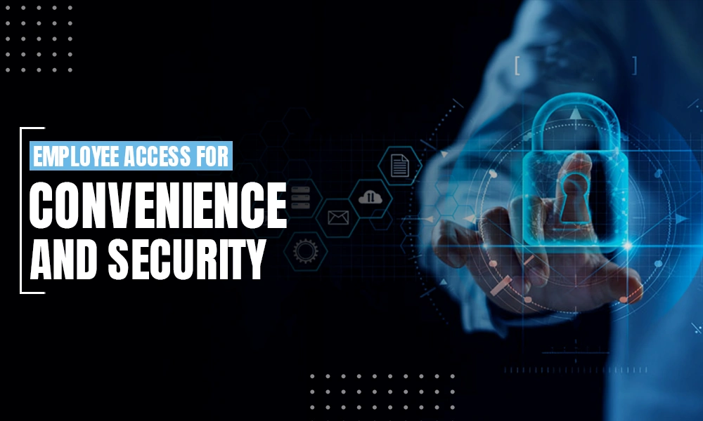 employee access for convenience and security