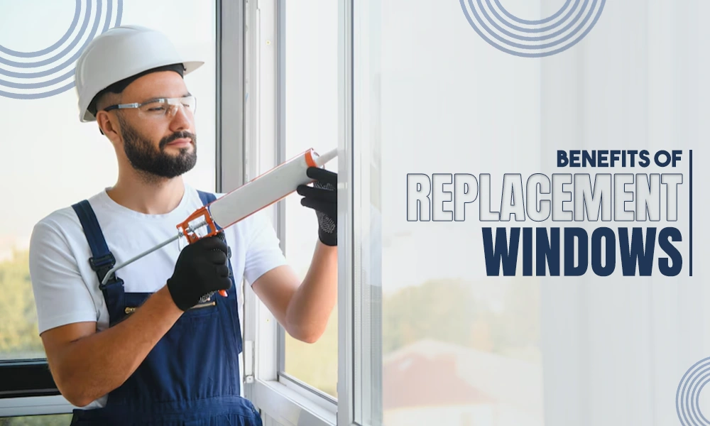 benefits of replacement windows