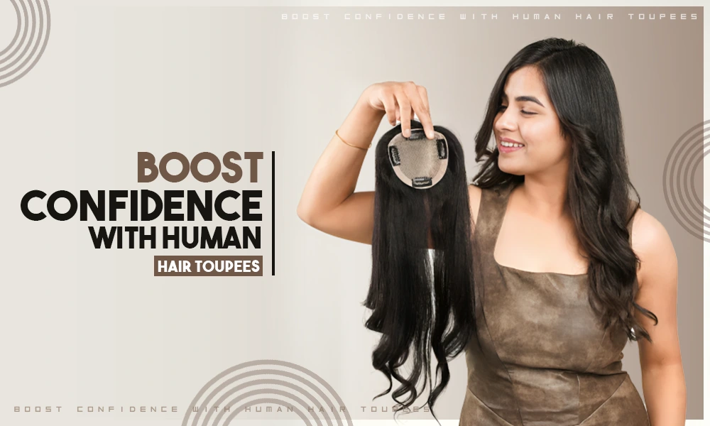 boost confidence with human hair toupees