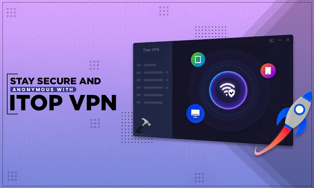 stay secure and anonymous with itop vpn