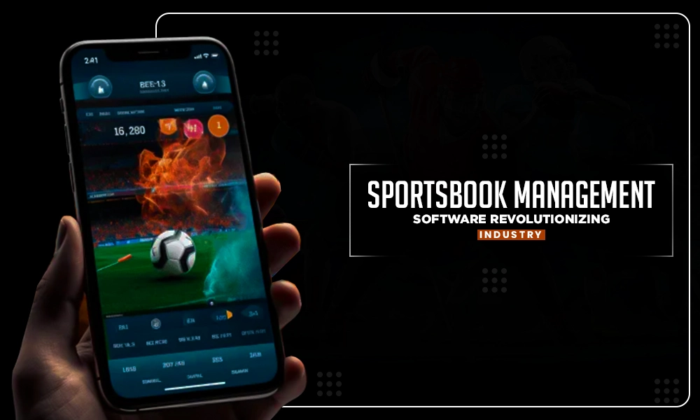 sportsbook management software revolutionizing industry